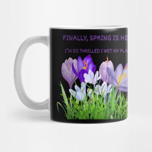 Finally, spring is here! I’m so thrilled I wet my plants. Mug